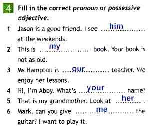 Write the correct pronoun. Fill in the correct pronoun or possessive adjective. Jason is a good friend. I see at the weekends.. Fill in the correct pronoun or possessive adjective 5 класс ответы.